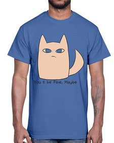 Youll be Fine Maybe- cats- Cotton Tee