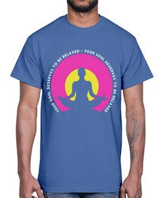 Your Soul Deserves to be Relaxed 657#- yoga- Cotton Tee