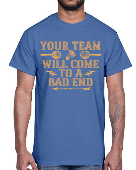 Your team will come to a bad end 1752#- badminton- Cotton Tee