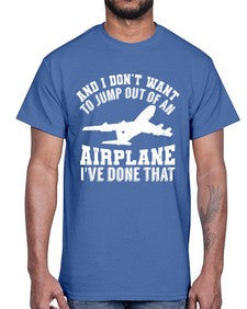 and i dont want to jump out of an airplane  9#- airplane- Cotton Tee