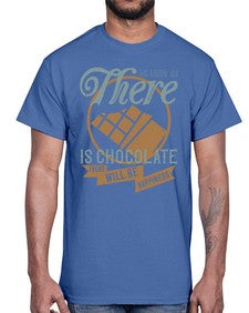 as long as there is chocolate there will be happiness 30#- chocolate- Cotton Tee