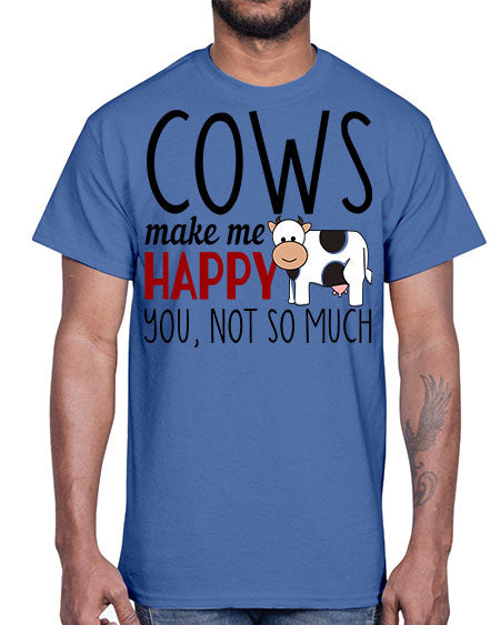 cows make me happy you not so much- cow- Cotton Tee