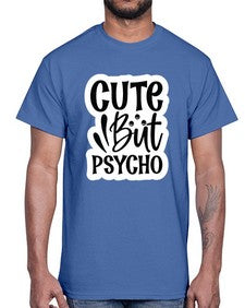 cute but psycho 362#- funny- Cotton Tee