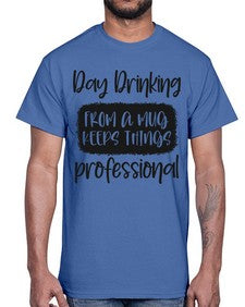 day drinking from a mug keeps things professional 369#- funny- Cotton Tee