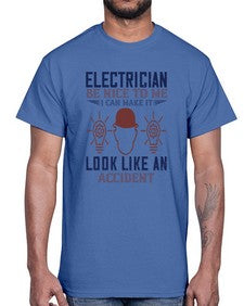 electrician nice to me i can make it look like an accident Style 139#- engineer- Cotton Tee