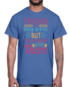 friends may leave but the memories are always there 212#- general school- Cotton Tee
