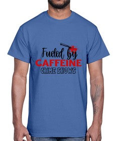 fueled by caffeine crime shows 466#- true crime- Cotton Tee