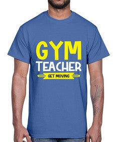 gym teacher get moving 230#- teacher- Cotton Tee