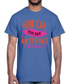 how can you eat anything with eyes 1064#- vegan- Cotton Tee