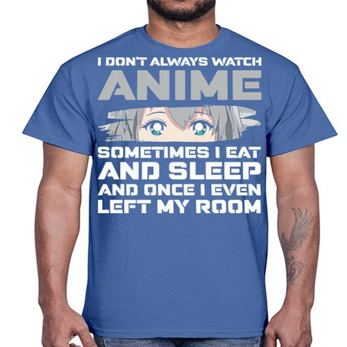 i dont always watch anime sometimes i eat and sleep233#- anime- Cotton Tee