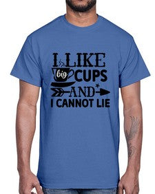 i like big cups and i cannot lie 1122#- tea- Cotton Tee