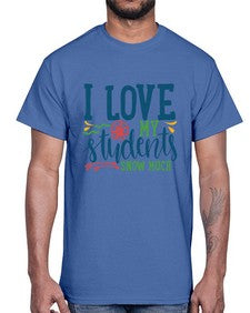 i love my students snow much Style 202#- teacher- Cotton Tee