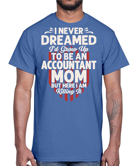 i never dreamed id grow up to be an accountant 912#- accountant- Cotton Tee