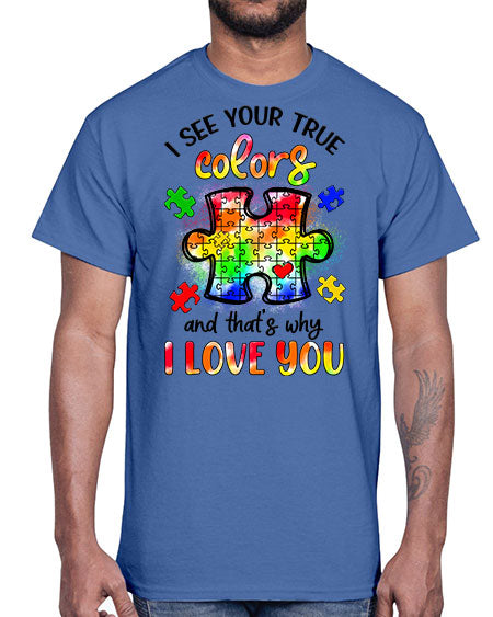 i see your true colors and thats why- autism- Cotton Tee
