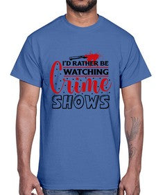 id rather be watching crime shows 616#- true crime- Cotton Tee