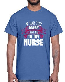 if i am too drunk take me Style 932#- nurse- Cotton Tee