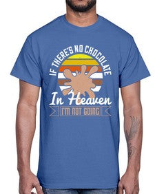 if theres no chocolate in heaven im not going 260#- chocolate- Cotton Tee