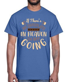 if theres no chocolate in heaven im not going 261#- chocolate- Cotton Tee