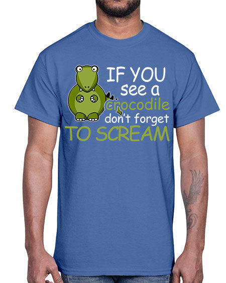 if you see a crocodile dont forget to scream- alligator- Cotton Tee