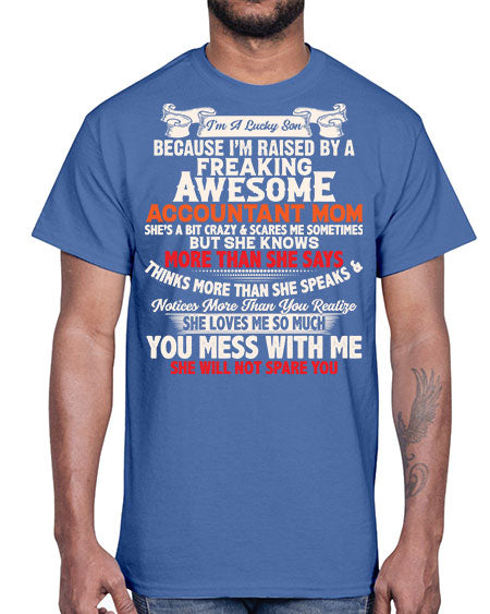 im a lucky son because im raised by a freaking awesome accountant  mom converted955#- accountant- Cotton Tee