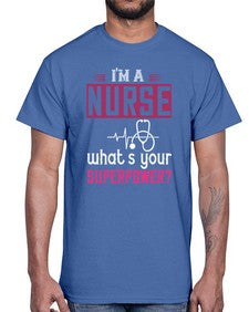 im a nurse whats your superpower Style 225#- nurse- Cotton Tee