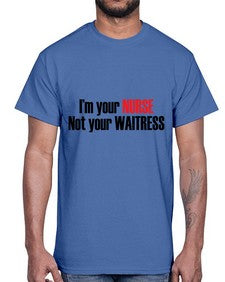 im your nurse not your waitress 985#- nurse- Cotton Tee