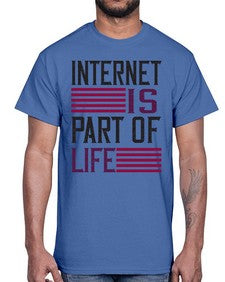 internet is part of life 65#- internet- Cotton Tee