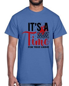 its a good time for true crime 677#- true crime- Cotton Tee