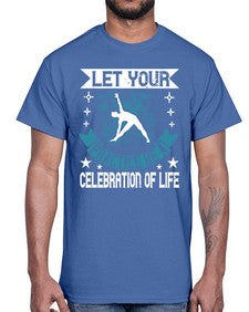 let your practice be a celebration of life  404#- yoga- Cotton Tee