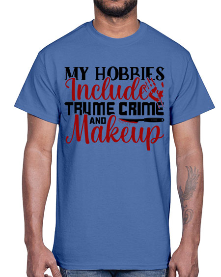 my hobbies include trume crime and makeup 1#-makeup Cotton Tee