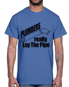 plumbers really lay the pipe copy1327#- plumber- Cotton Tee