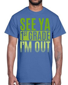 see ya first grade im out 841#- first grade- Cotton Tee