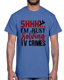 shhh im busy solving tv crimes 1040#- true crime- Cotton Tee