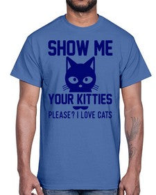 show me your kitties please i love cats- cats- Cotton Tee