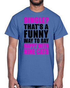 single thats a funny way to say happy with nine cats- cats- Cotton Tee