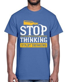 stop thinking start drinking 1579#- beer- Cotton Tee