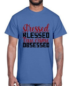 stressed blessed true crime obsessed 1136#- true crime- Cotton Tee