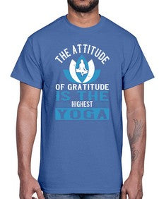 the attitude of gratitude is the highest yoga  545#- yoga- Cotton Tee