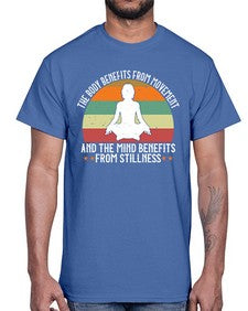 the body benefits from movement and the mind benefits from stillness  547#- yoga- Cotton Tee