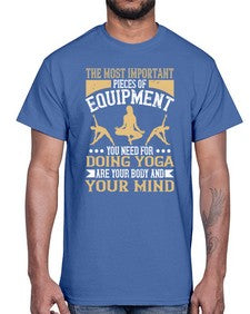 the most important pieces of equipment you need for doing yoga are your body and your mind  556#- yoga- Cotton Tee