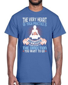 the very heart of yoga practice is abyhasa steady effort in the direction you want to go  564#- yoga- Cotton Tee