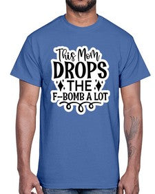 this mom drops the fbomb a lot 1170#- funny- Cotton Tee