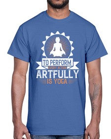 to perform every action artfully is yoga  580#- yoga- Cotton Tee