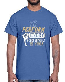 to perform every action artfully is yoga  581#- yoga- Cotton Tee