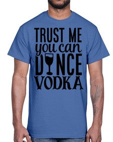 trust me you can dance vodka 102#- funny- Cotton Tee