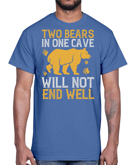 two bears in one cave will not end well 279#- bears - animals- Cotton Tee