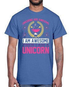 unicorns are awesome i am awesome then i am a unicorn 518#- unicorn- Cotton Tee