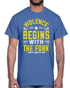 violence begins with the fork 456#- vegan- Cotton Tee