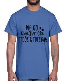 we go together like tacos tuesday 1694#- tacos- Cotton Tee