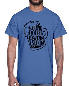when in doubt drink a stout 1704#- beer- Cotton Tee